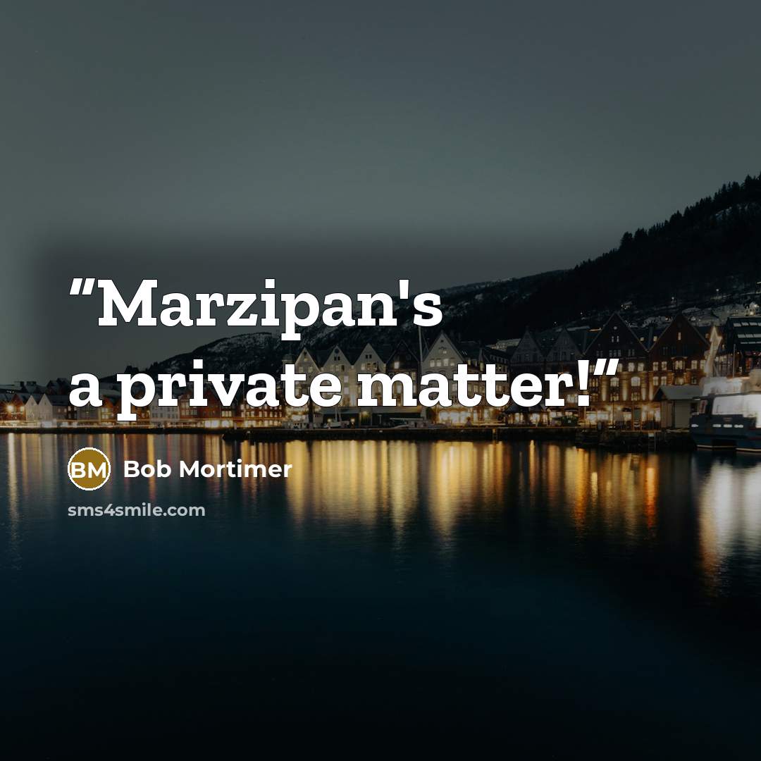 “Marzipan's a private matter!” quote by Bob Mortimer