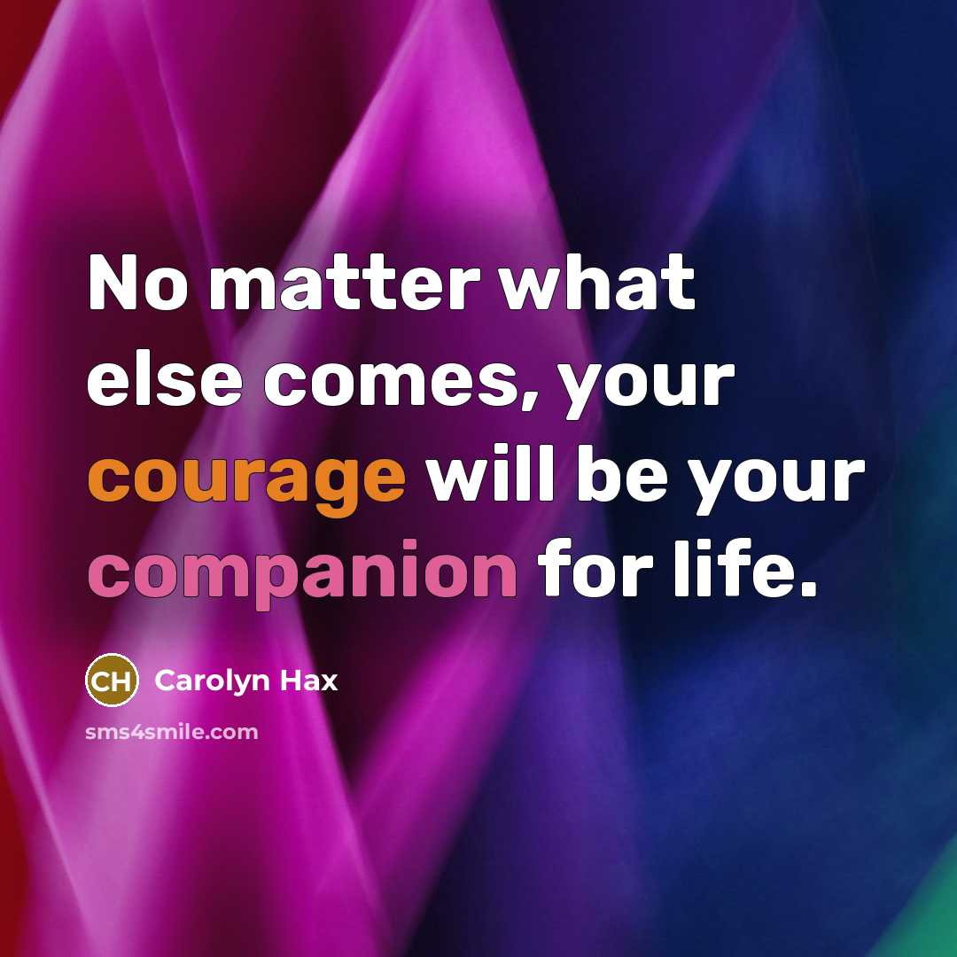 “No matter what else comes, your courage will be your…” quote by Carolyn Hax