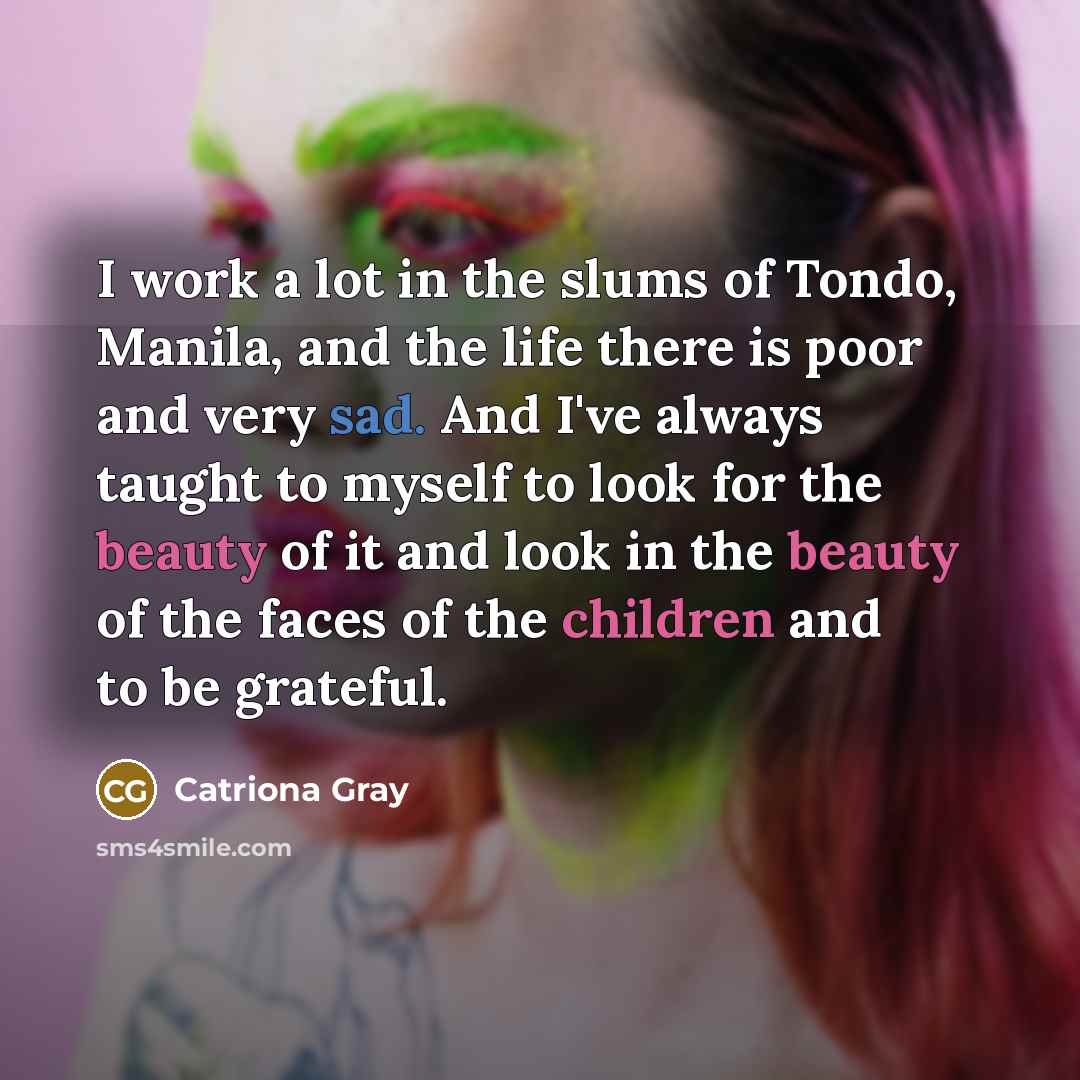 “I work a lot in the slums of Tondo, Manila,…” quote by Catriona Gray