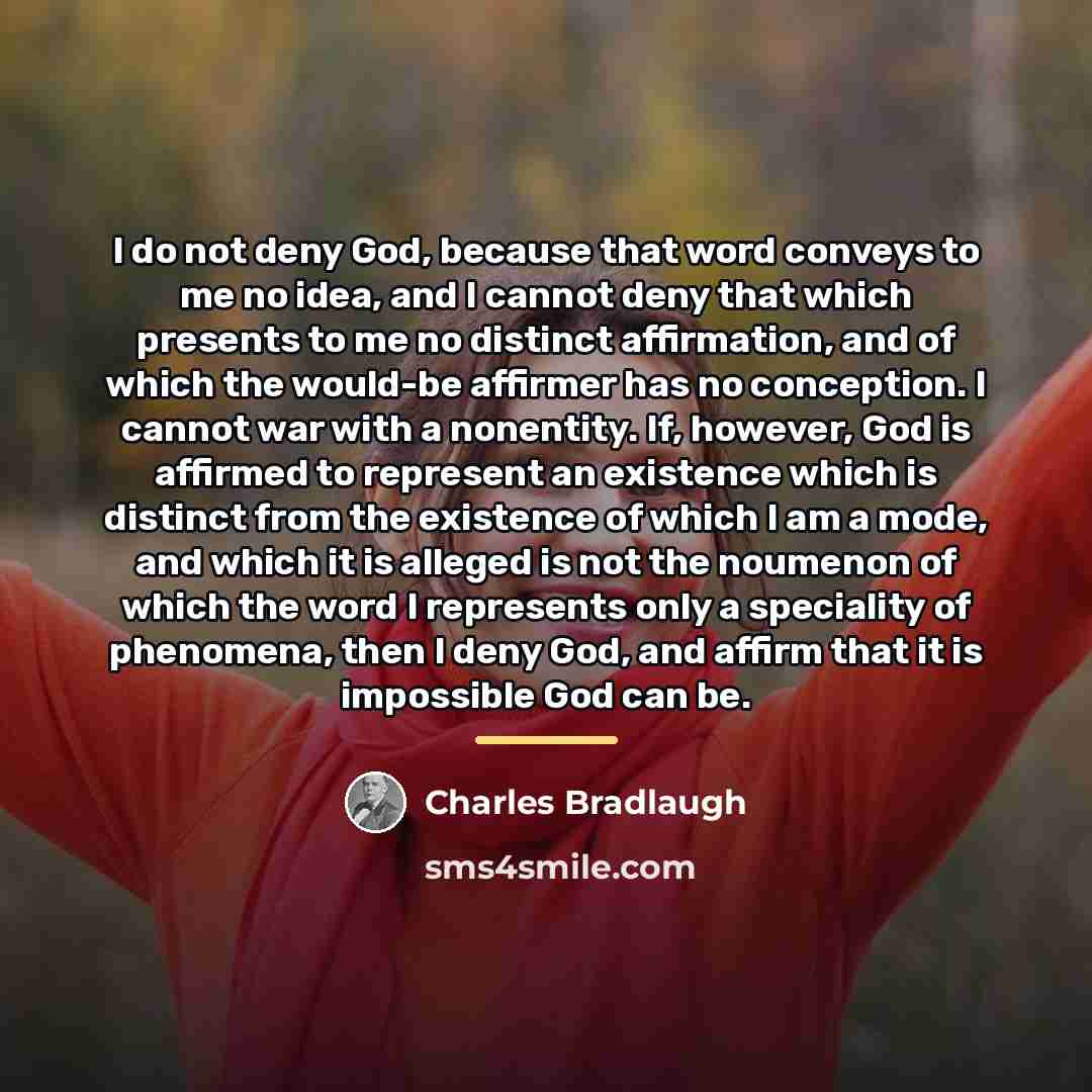 “I do not deny God, because that word conveys to…” quote by Charles Bradlaugh