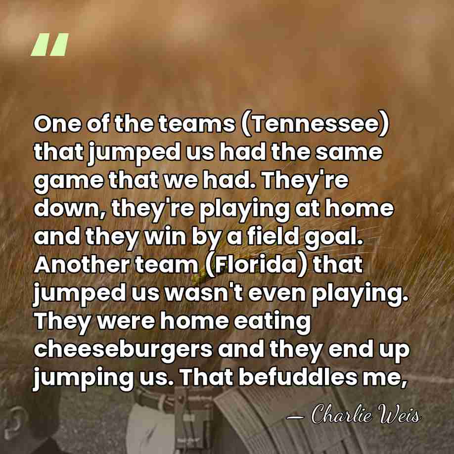 One of the teams (Tennessee) that jumped us had the same game&hellip; - Charlie Weis