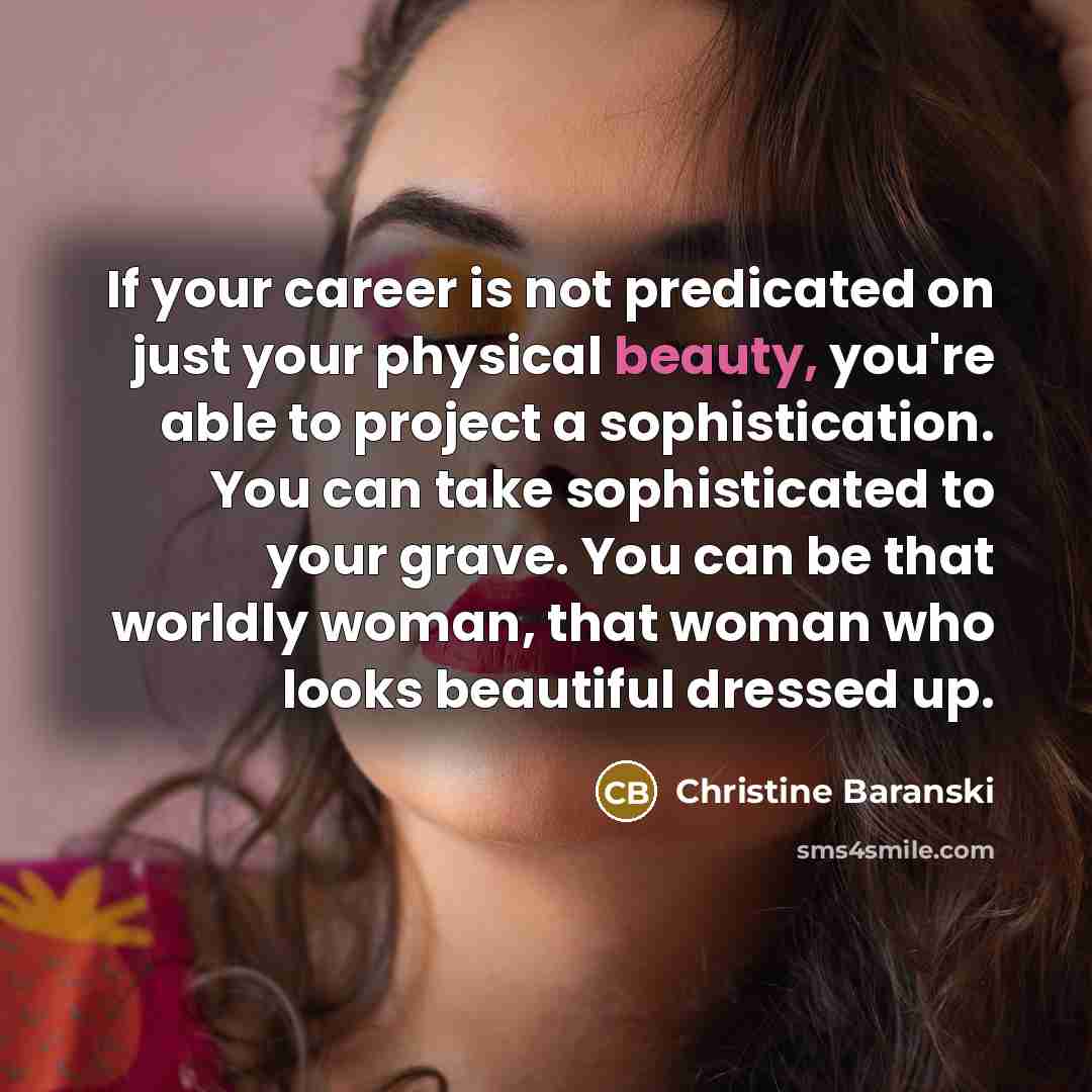 “If your career is not predicated on just your physical…” quote by Christine Baranski