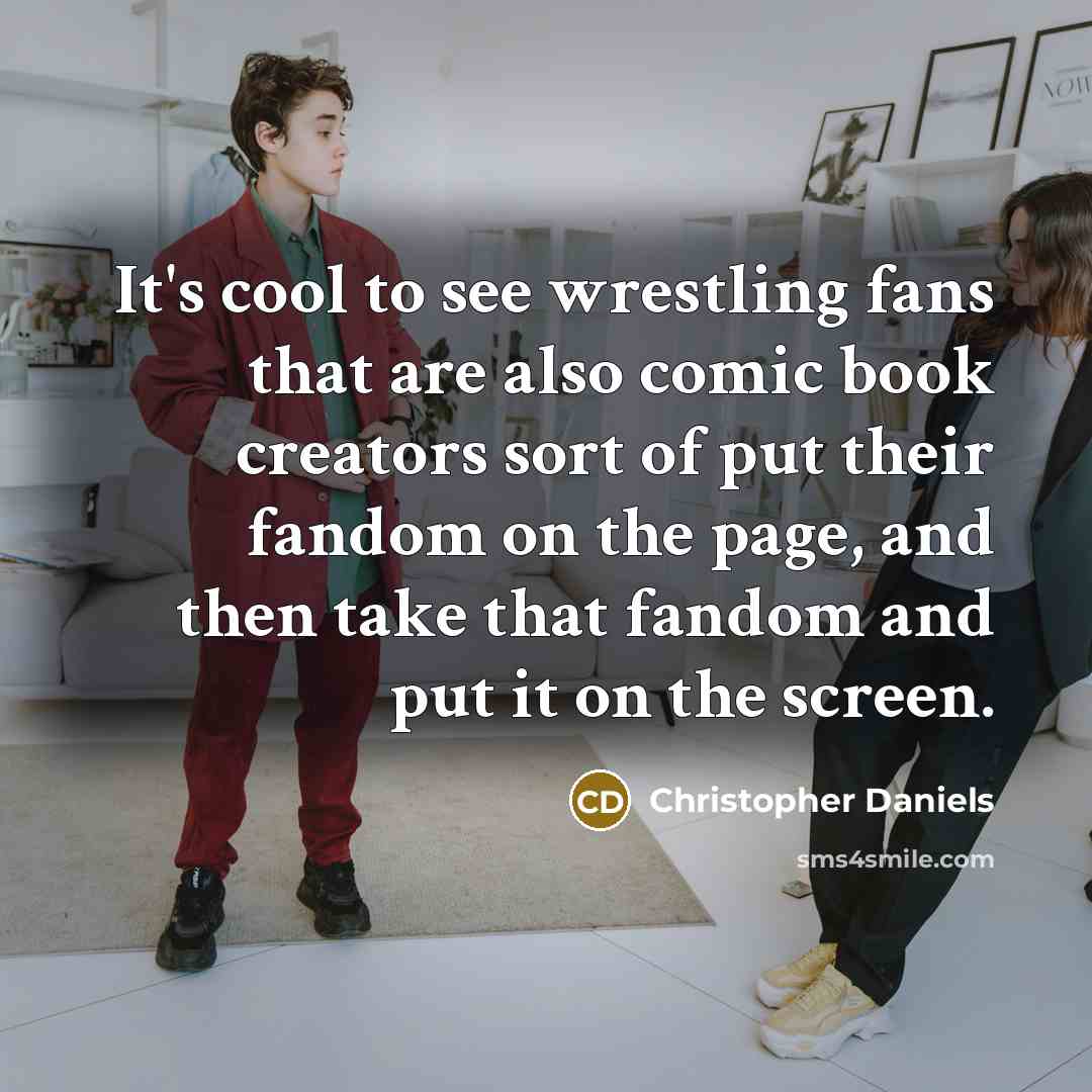 “It's cool to see wrestling fans that are also comic…” quote by Christopher Daniels