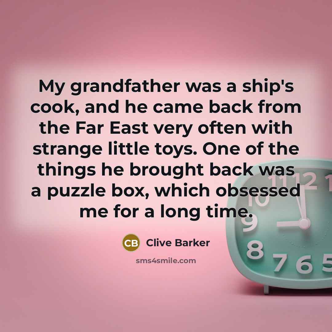 “My grandfather was a ship's cook, and he came back…” quote by Clive Barker