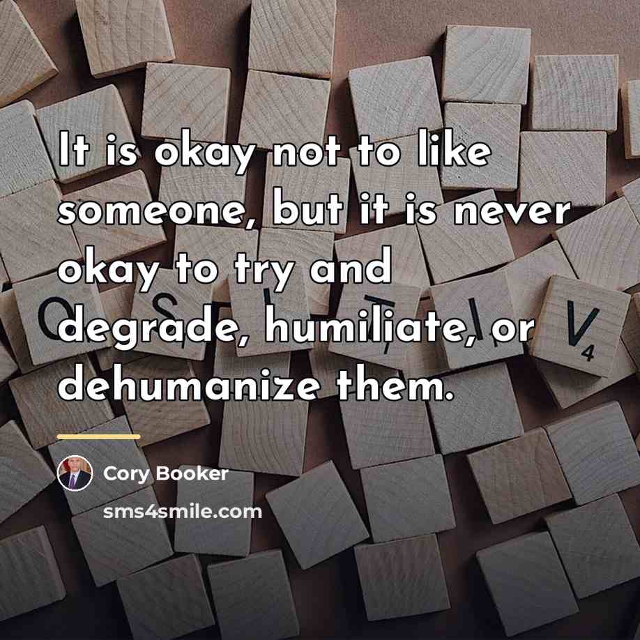 “It is okay not to like someone, but it is…” quote by Cory Booker