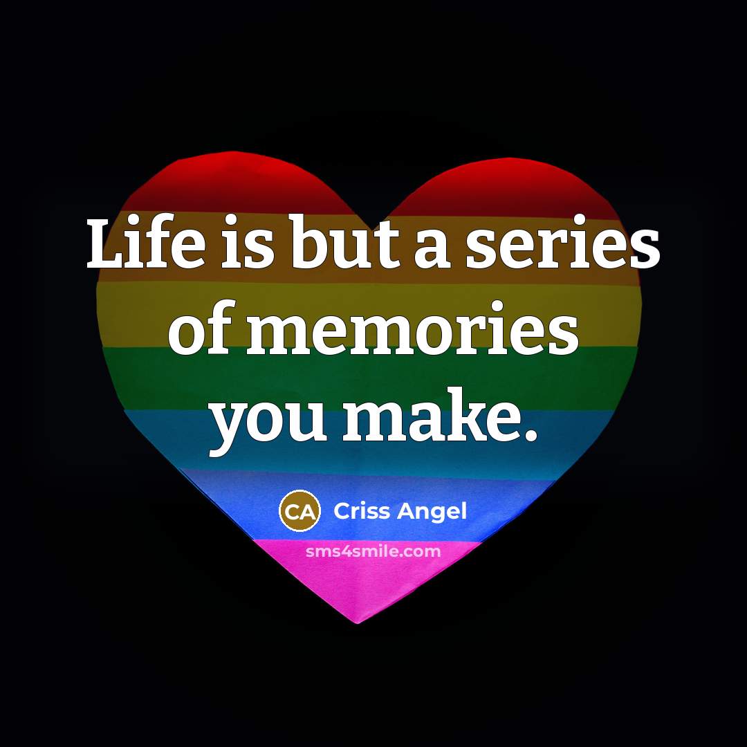 “Life is but a series of memories you make.…” quote by Criss Angel