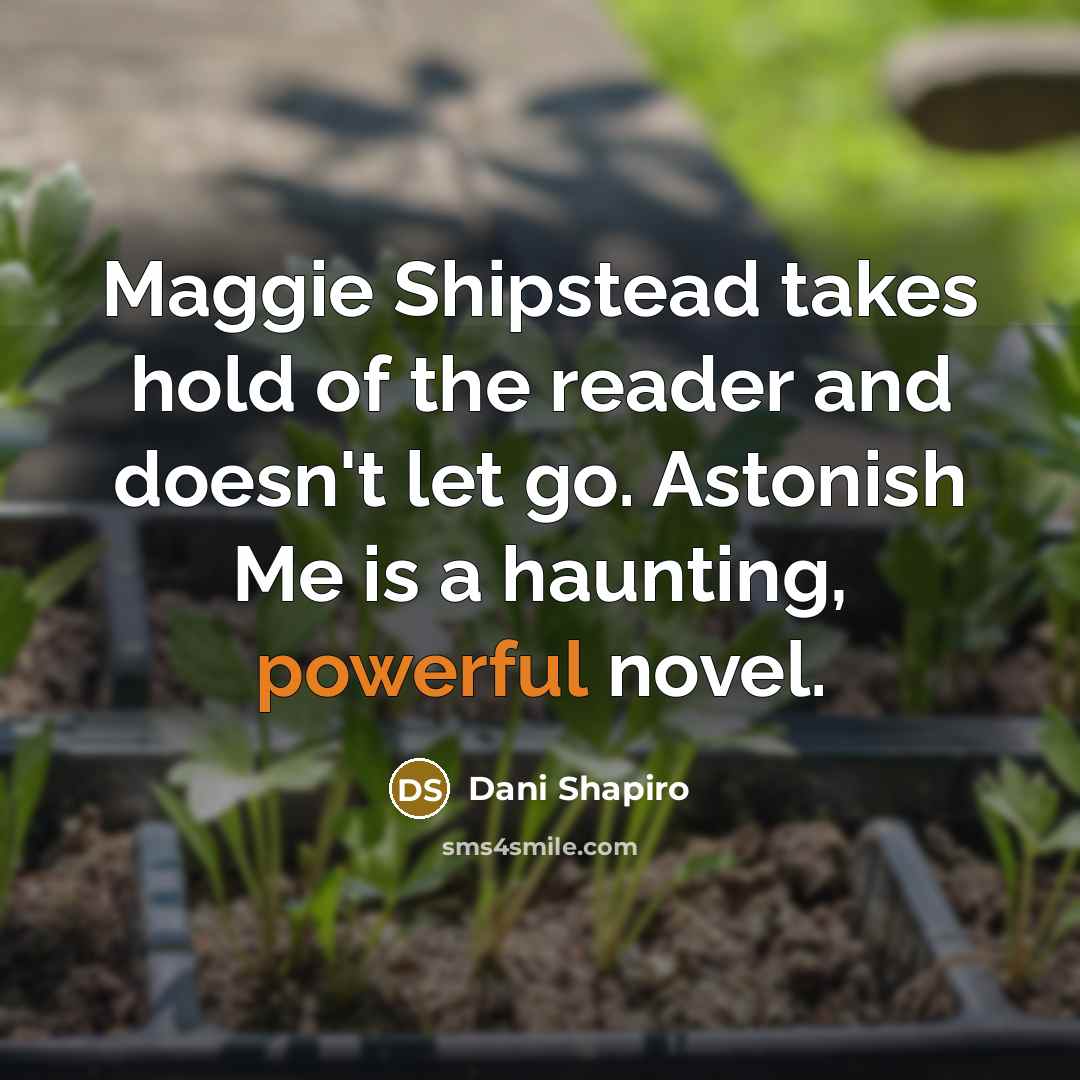 “Maggie Shipstead takes hold of the reader and doesn't let…” quote by Dani Shapiro
