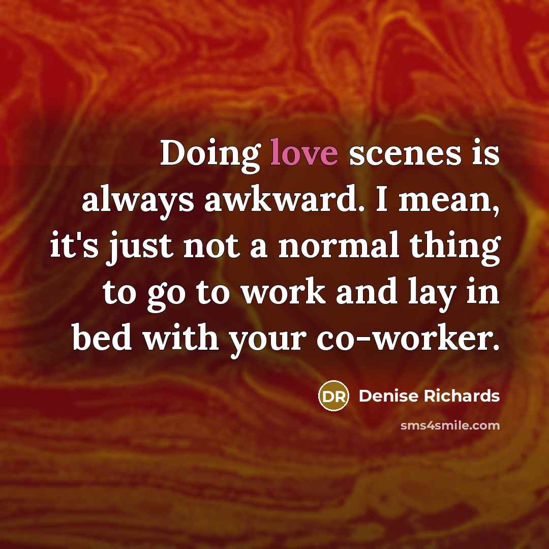 “Doing love scenes is always awkward. I mean, it's just…” quote by Denise Richards