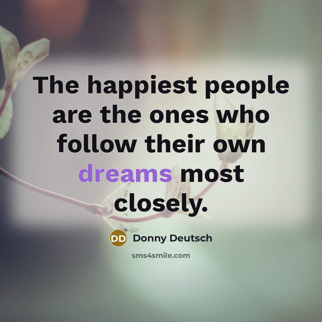“The happiest people are the ones who follow their own…” quote by Donny Deutsch