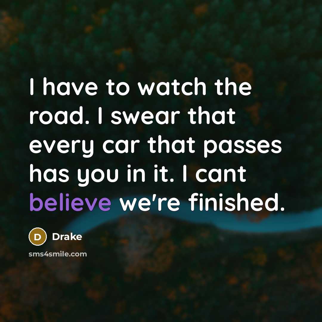 “I have to watch the road. I swear that every…” quote by Drake