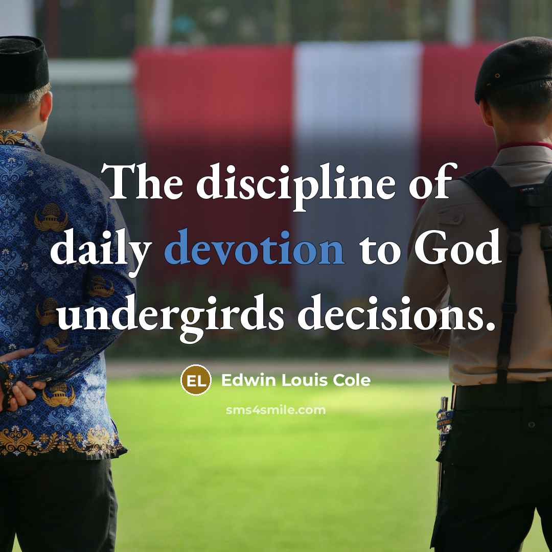“The discipline of daily devotion to God undergirds decisions.…” quote by Edwin Louis Cole