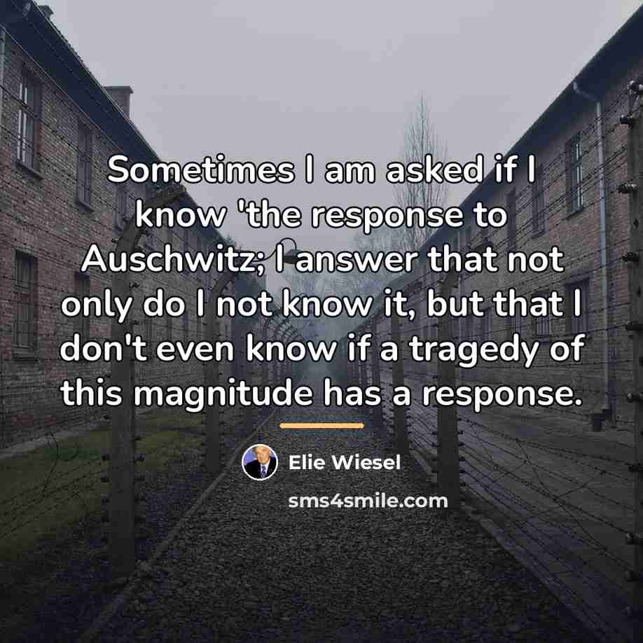 “Sometimes I am asked if I know 'the response to…” quote by Elie Wiesel