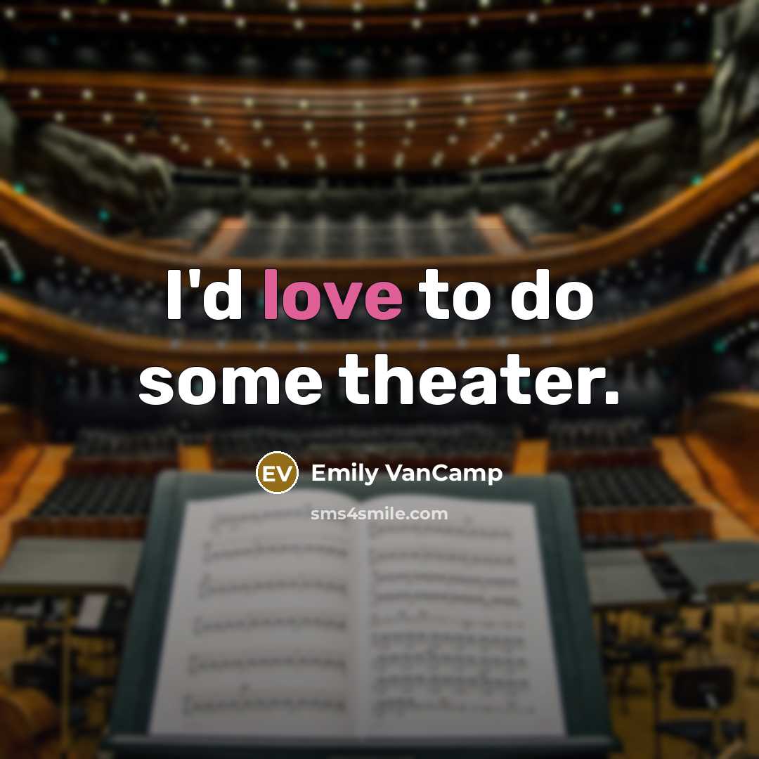 “I'd love to do some theater.” quote by Emily VanCamp