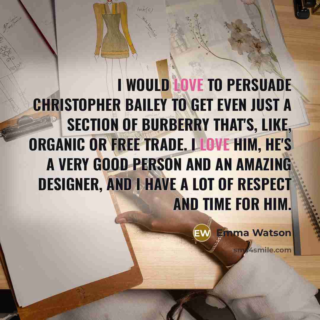 “I would love to persuade Christopher Bailey to get even…” quote by Emma Watson