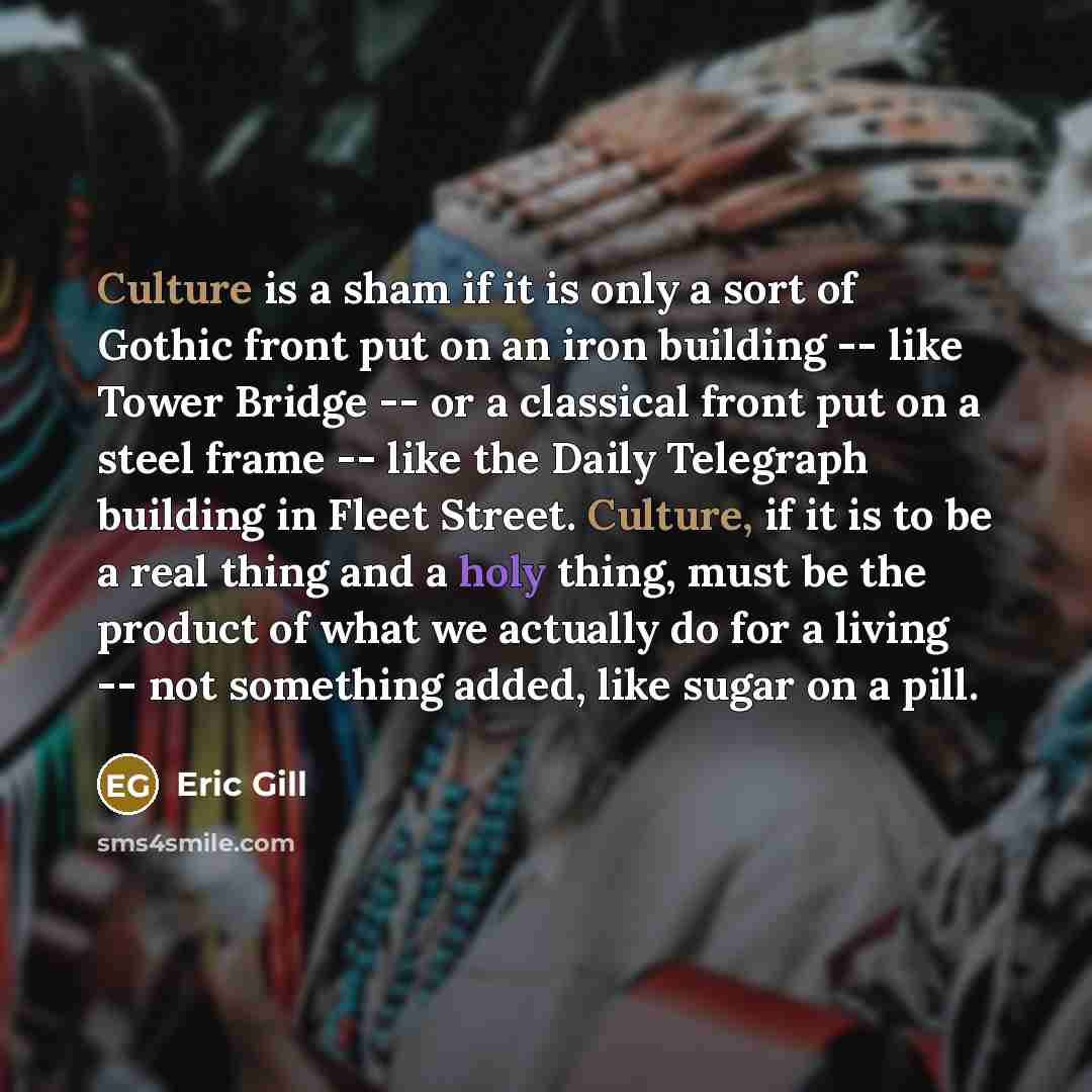 “Culture is a sham if it is only a sort…” quote by Eric Gill