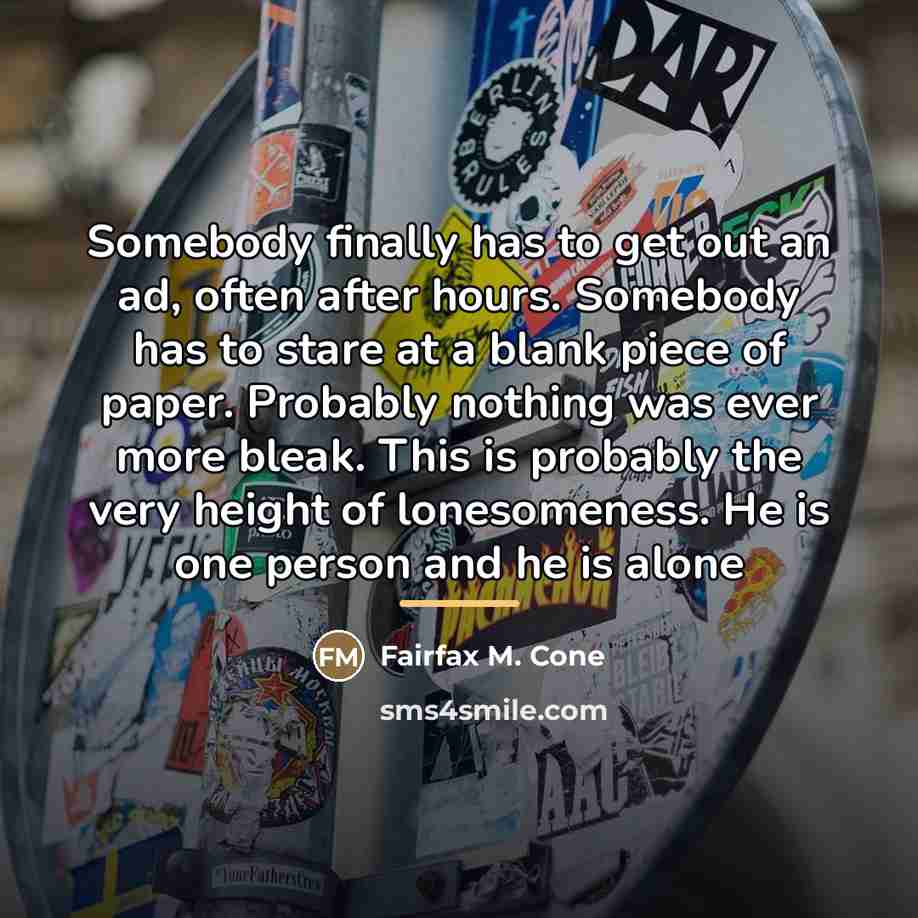 “Somebody finally has to get out an ad, often after…” quote by Fairfax M. Cone