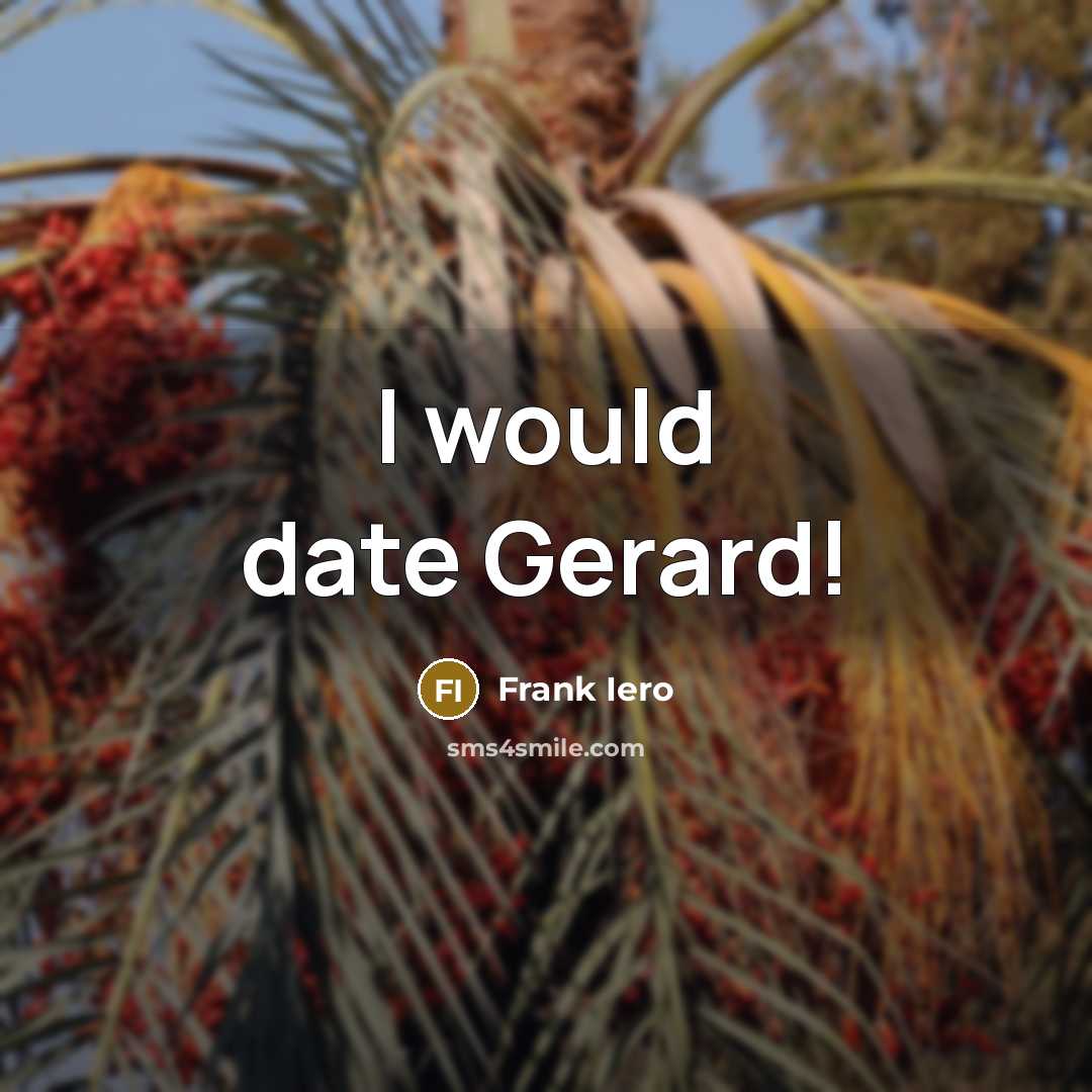 “I would date Gerard!” quote by Frank Iero