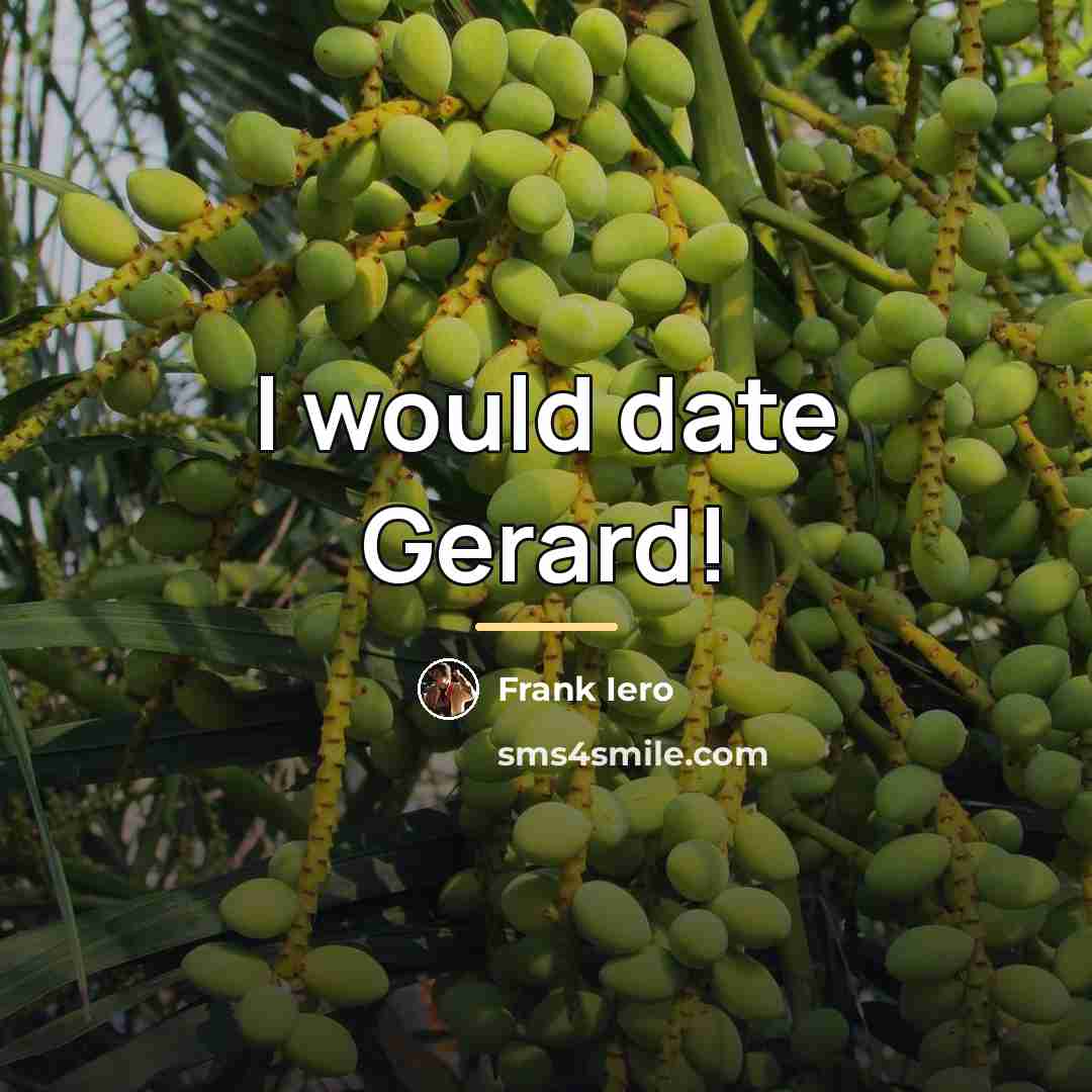 “I would date Gerard!…” quote by Frank Iero