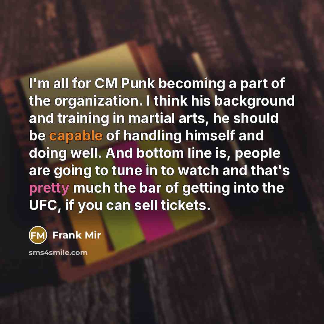 “I'm all for CM Punk becoming a part of the…” quote by Frank Mir