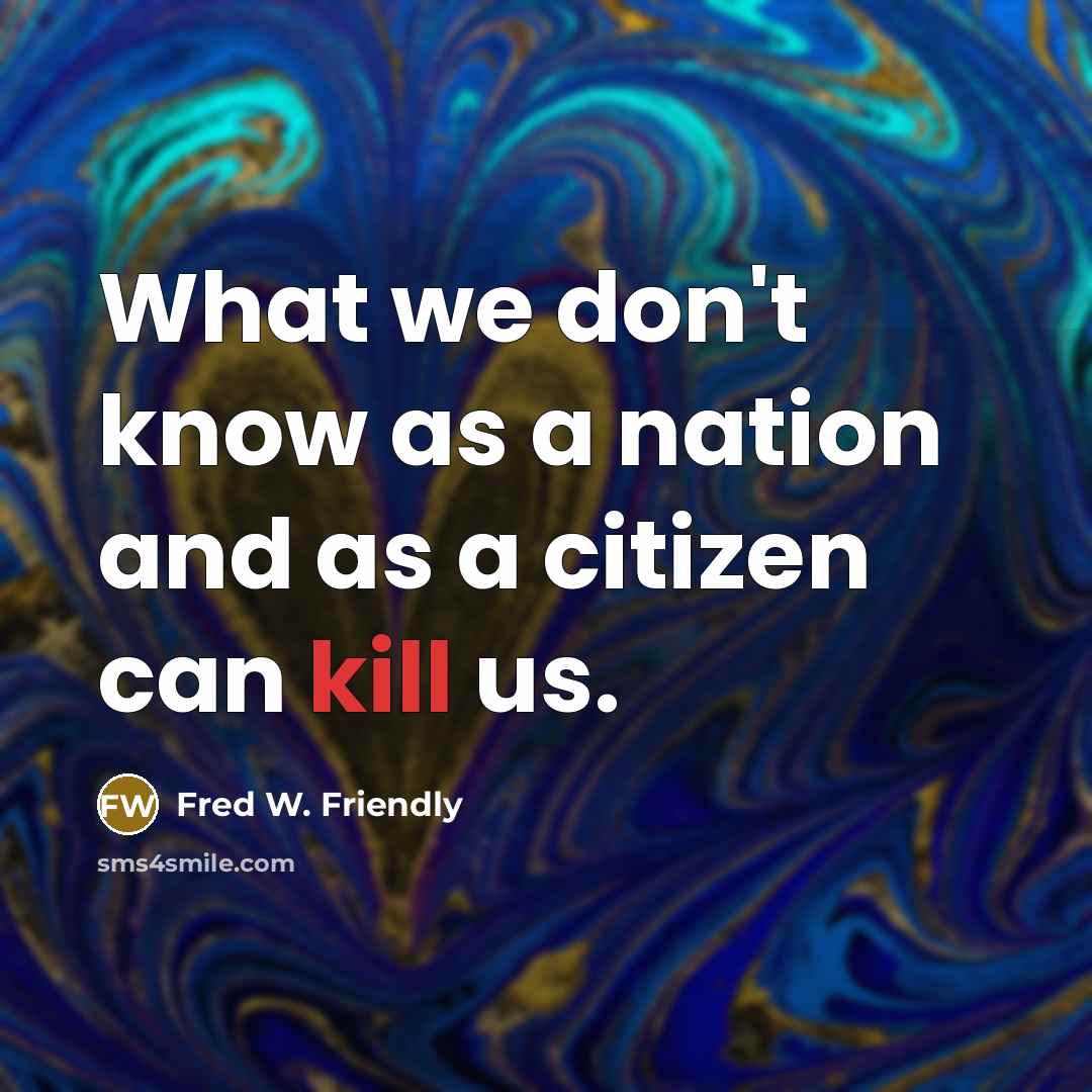 “What we don't know as a nation and as a…” quote by Fred W. Friendly