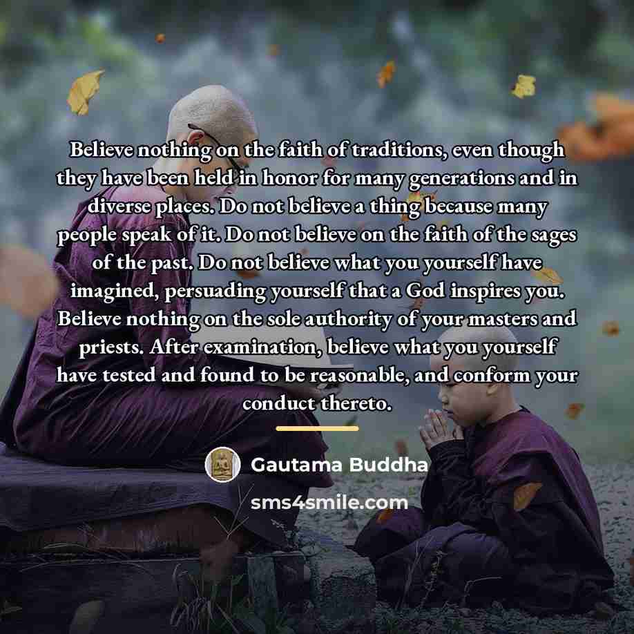 “Believe nothing on the faith of traditions, even though they…” quote by Gautama Buddha