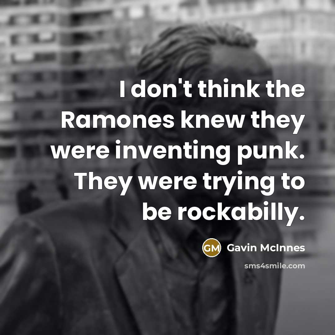 “I don't think the Ramones knew they were inventing punk.…” quote by Gavin McInnes