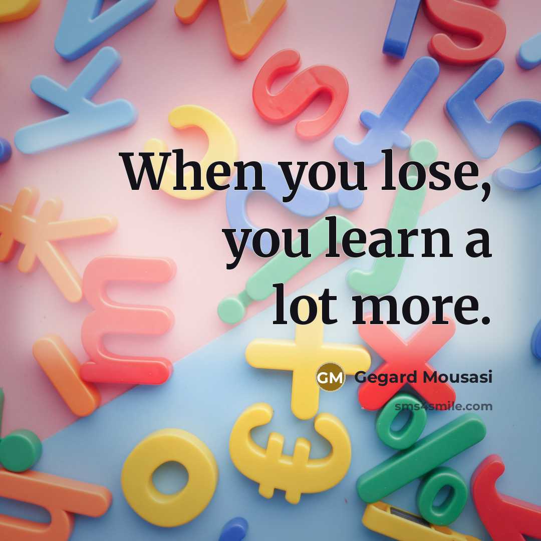 “When you lose, you learn a lot more.…” quote by Gegard Mousasi