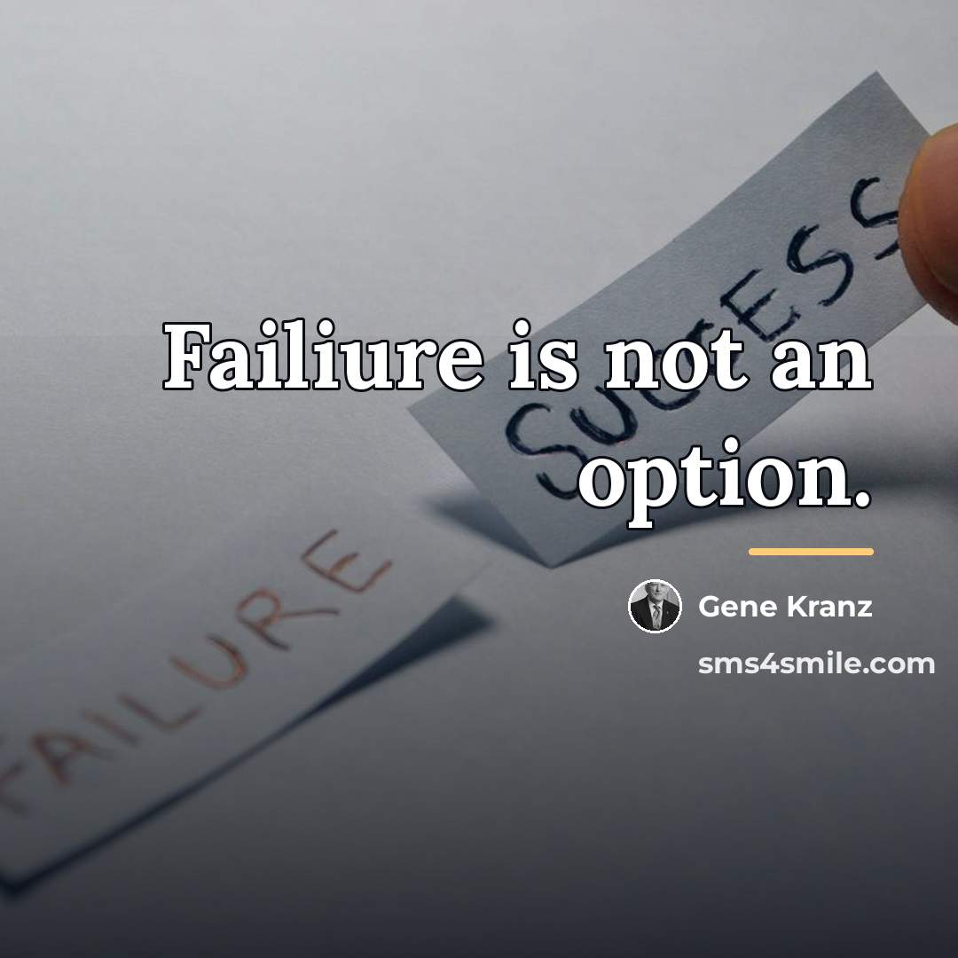“Failiure is not an option.…” quote by Gene Kranz