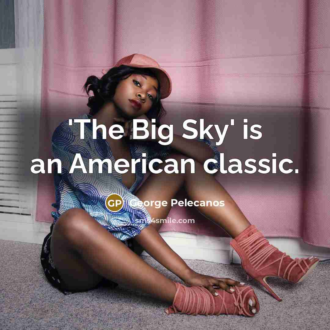“'The Big Sky' is an American classic.…” quote by George Pelecanos