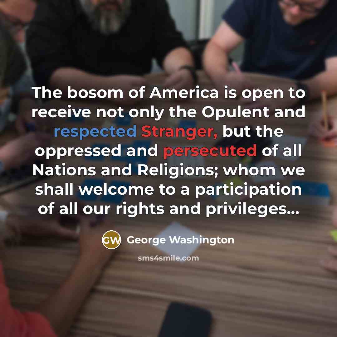 “The bosom of America is open to receive not only…” quote by George Washington
