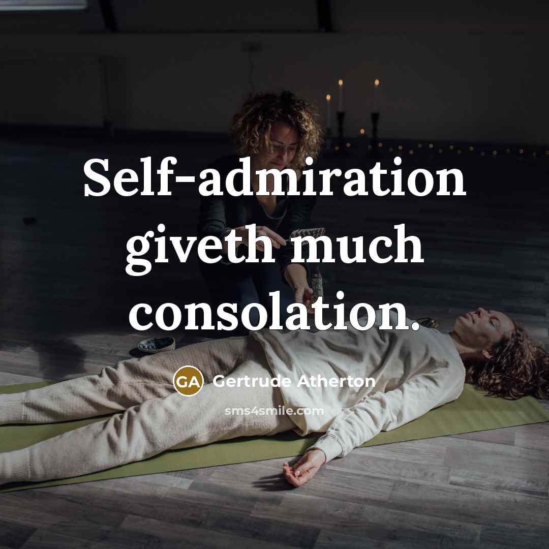 “Self-admiration giveth much consolation.…” quote by Gertrude Atherton