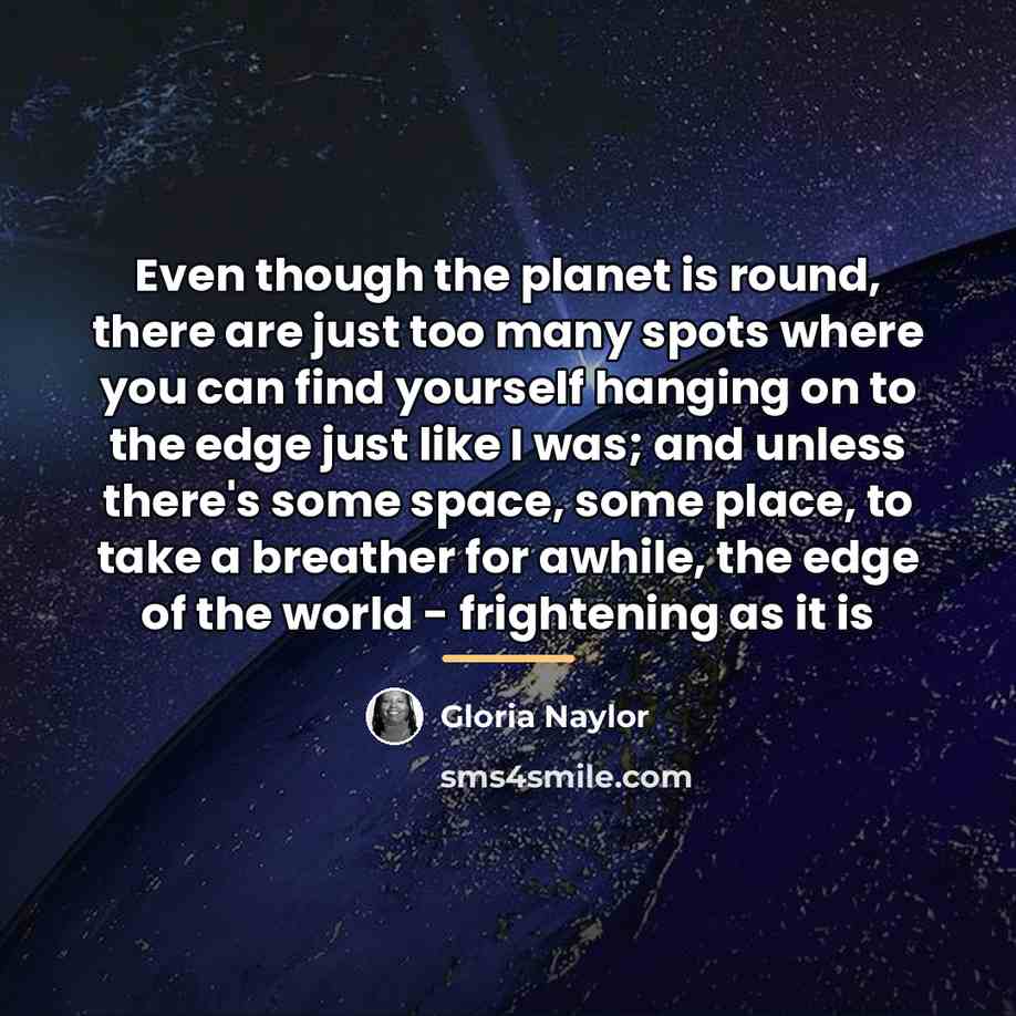 “Even though the planet is round, there are just too…” quote by Gloria Naylor