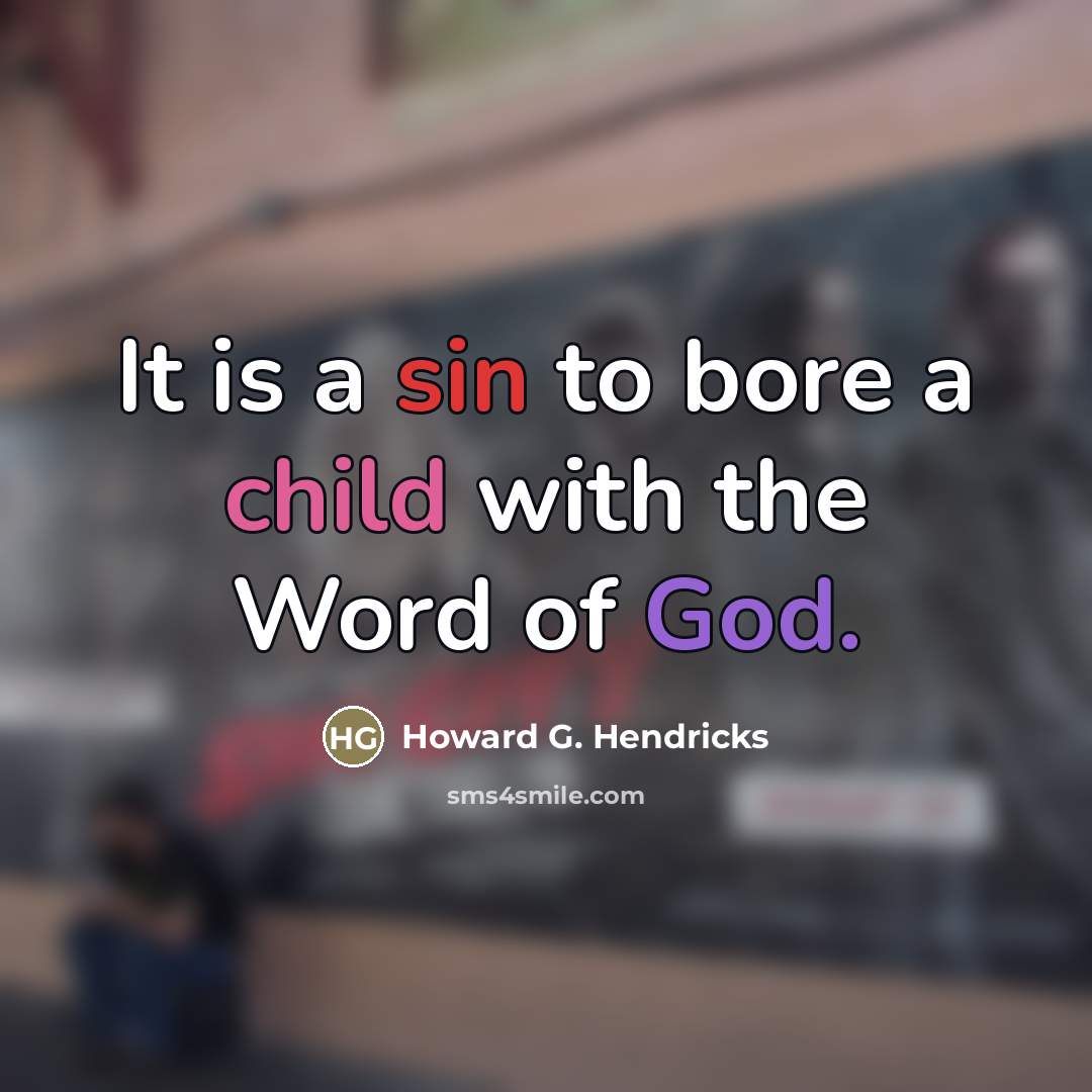 “It is a sin to bore a child with the…” quote by Howard G. Hendricks