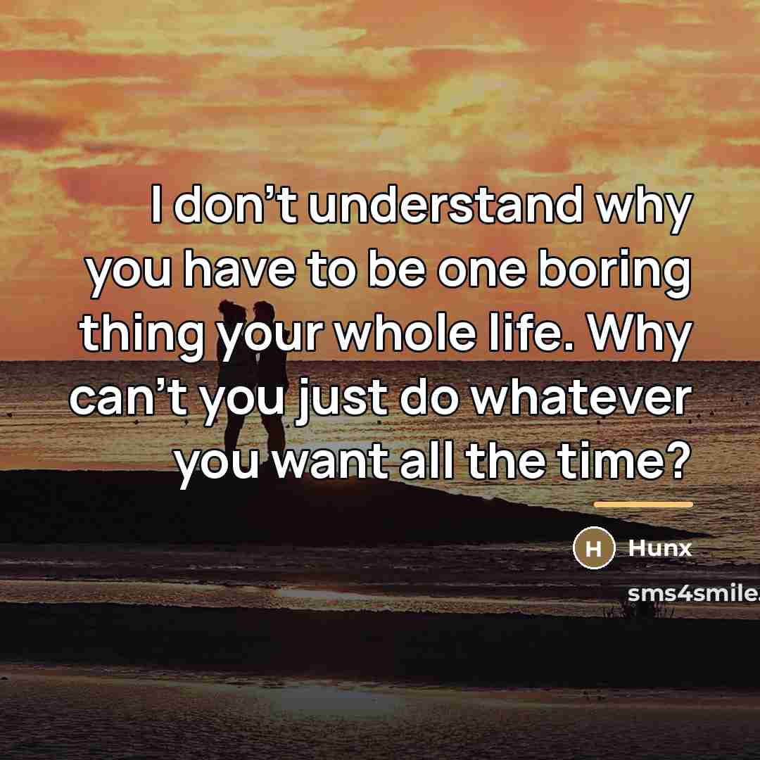 “I don't understand why you have to be one boring…” quote by Hunx