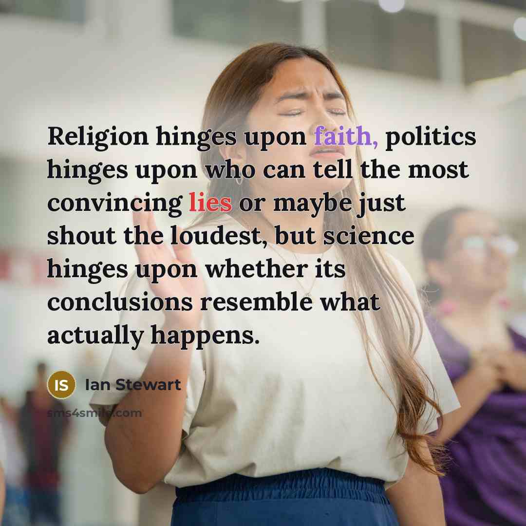 “Religion hinges upon faith, politics hinges upon who can tell…” quote by Ian Stewart