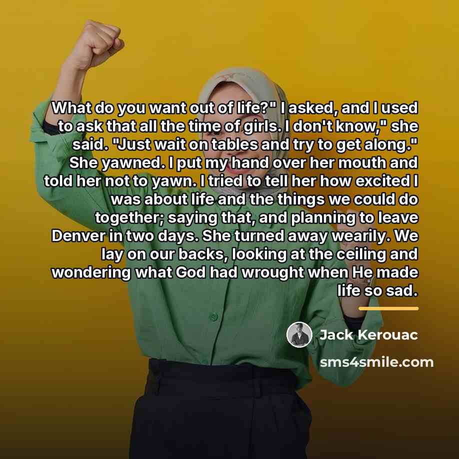 “What do you want out of life?" I asked, and…” quote by Jack Kerouac