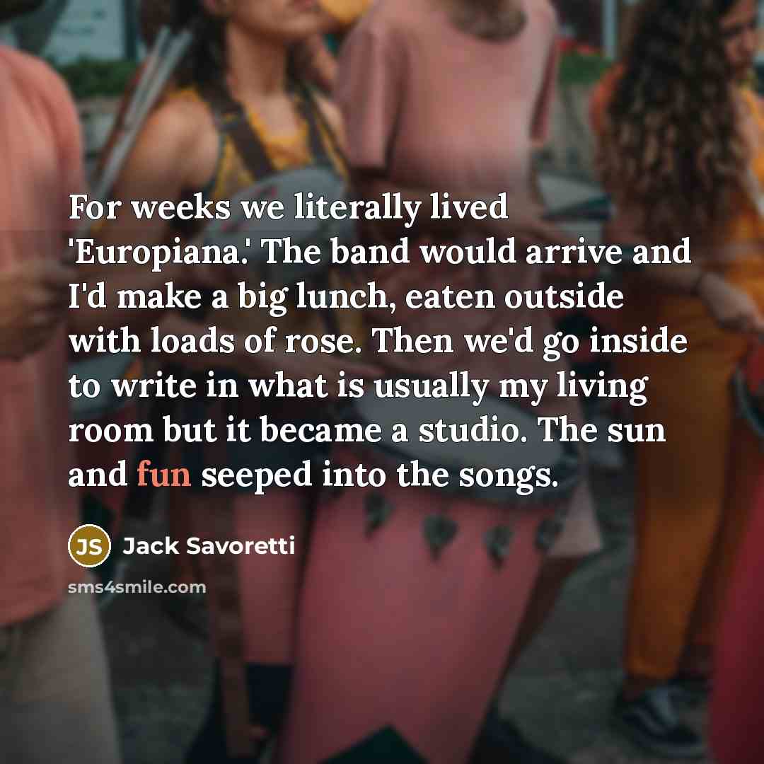 “For weeks we literally lived 'Europiana.' The band would arrive…” quote by Jack Savoretti