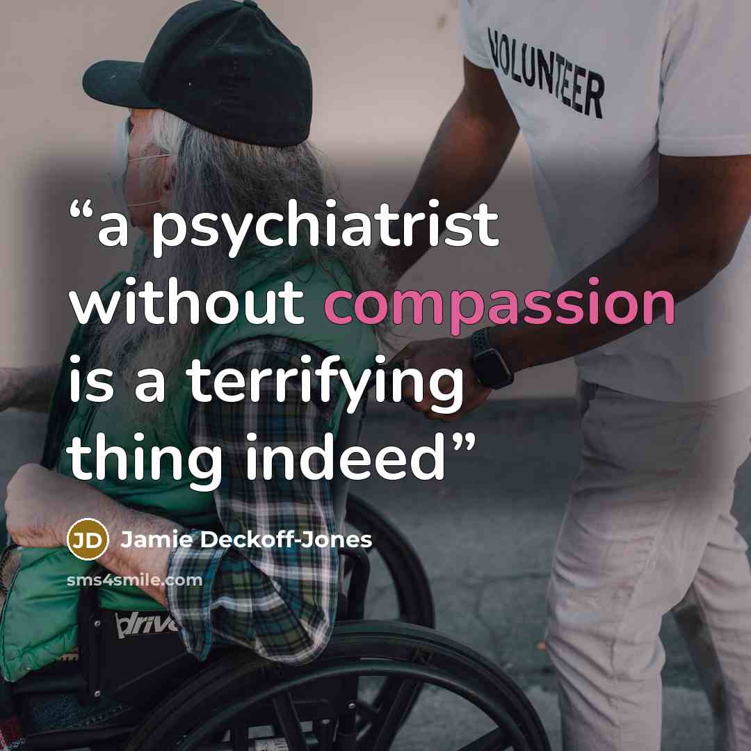 “a psychiatrist without compassion is a terrifying thing indeed” quote by Jamie Deckoff-Jones