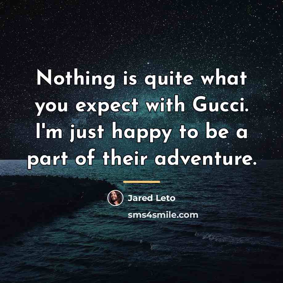 “Nothing is quite what you expect with Gucci. I'm just…” quote by Jared Leto