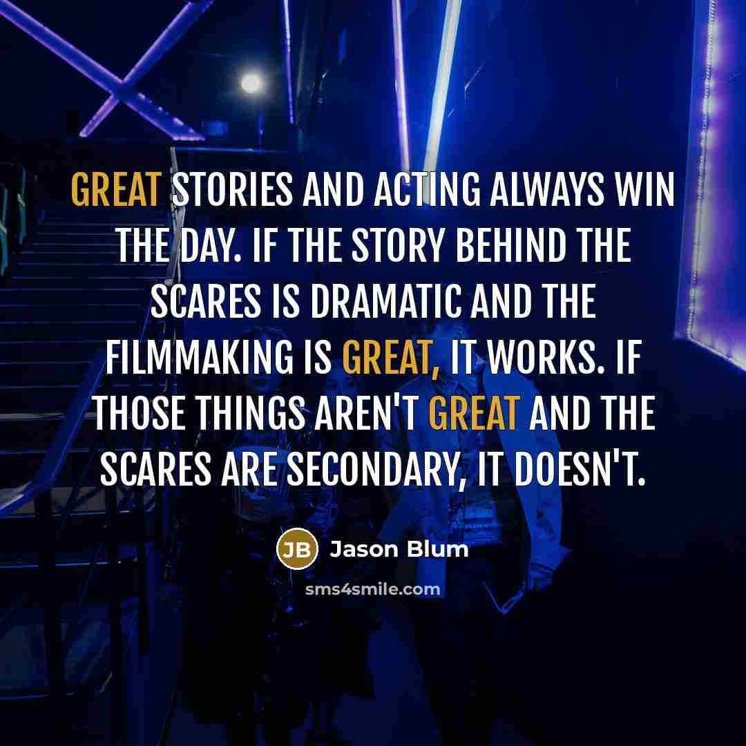 “Great stories and acting always win the day. If the…” quote by Jason Blum