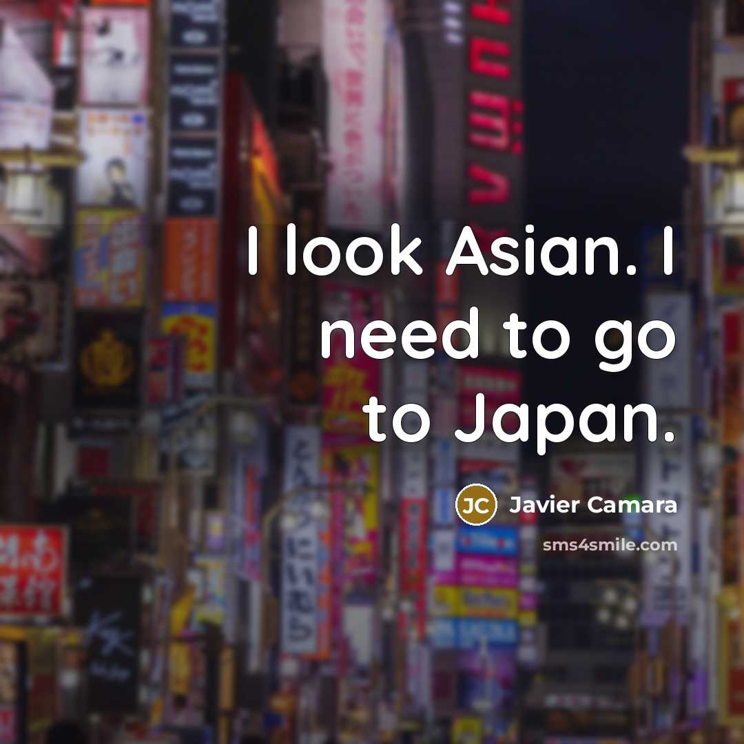 “I look Asian. I need to go to Japan.…” quote by Javier Camara