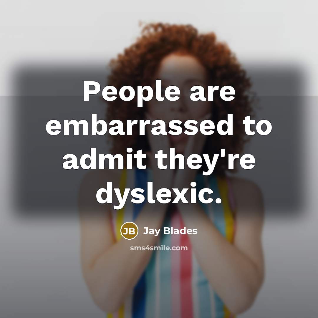 “People are embarrassed to admit they're dyslexic.…” quote by Jay Blades