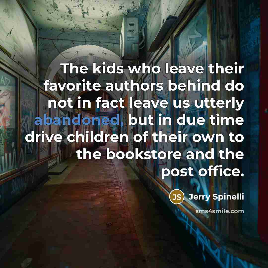 “The kids who leave their favorite authors behind do not…” quote by Jerry Spinelli