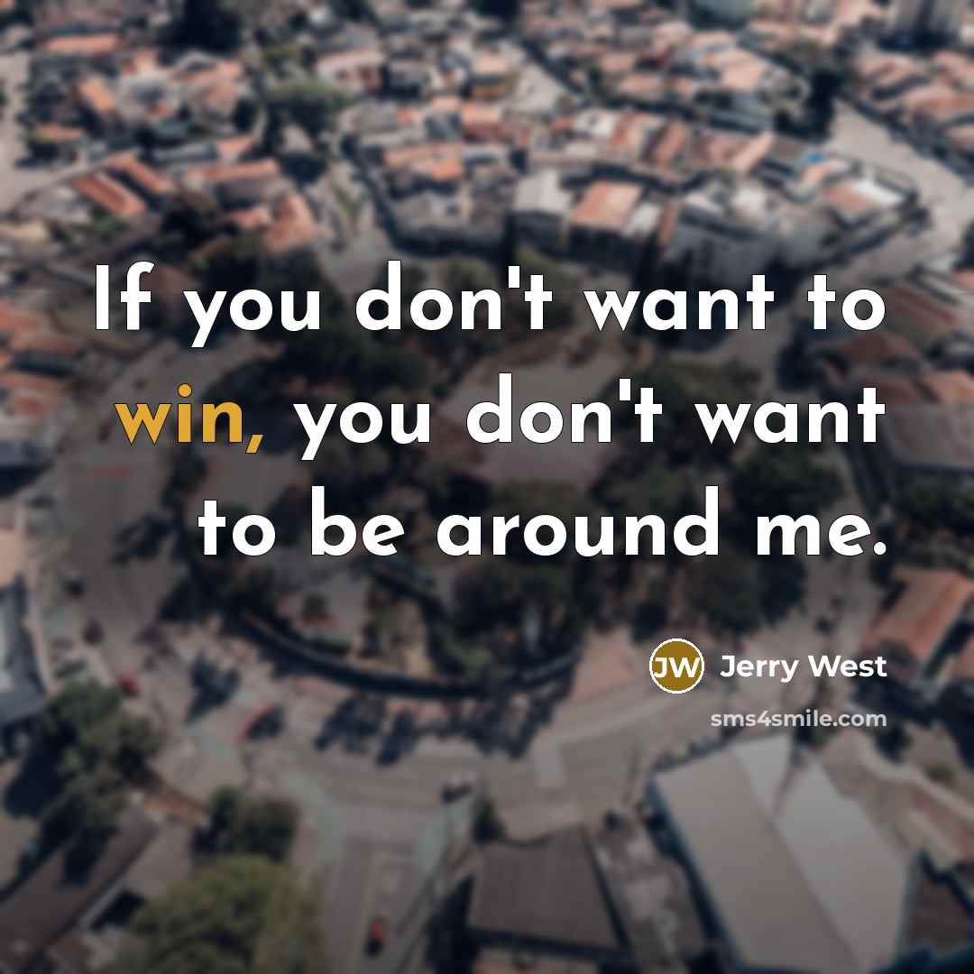 “If you don't want to win, you don't want to…” quote by Jerry West