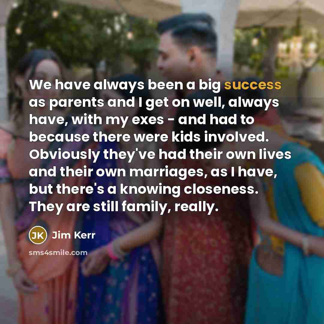 “We have always been a big success as parents and…” quote by Jim Kerr