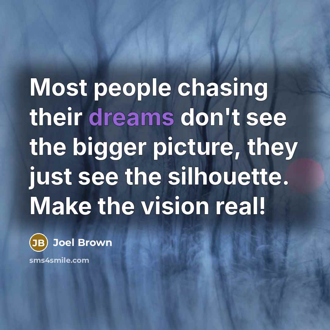 “Most people chasing their dreams don't see the bigger picture,…” quote by Joel Brown