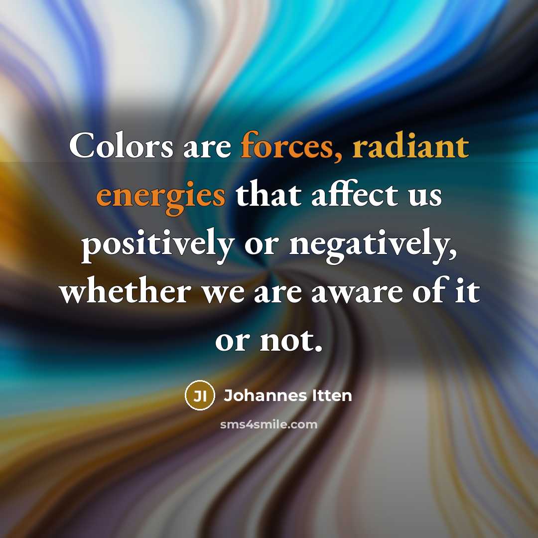 “Colors are forces, radiant energies that affect us positively or…” quote by Johannes Itten