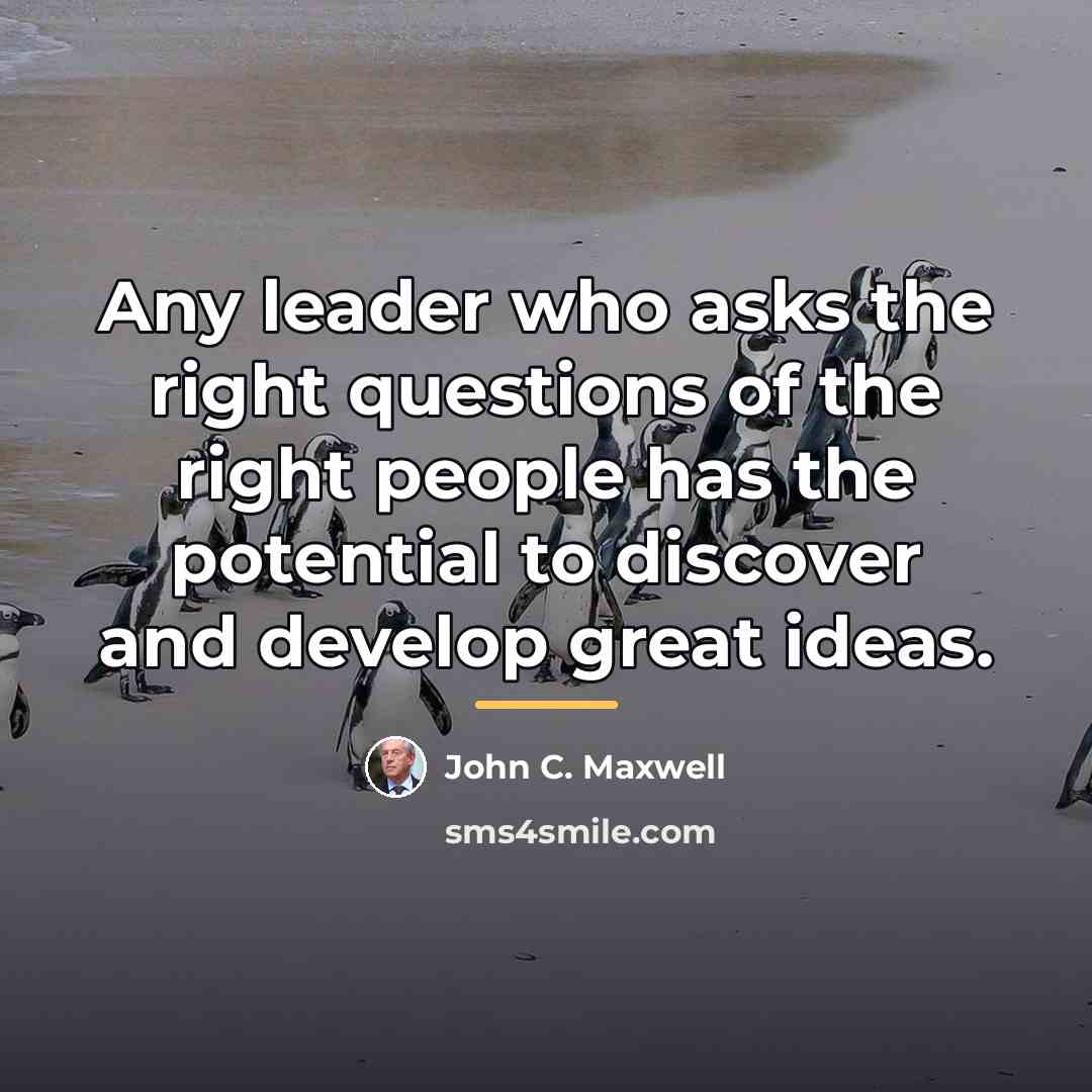 “Any leader who asks the right questions of the right…” quote by John C. Maxwell