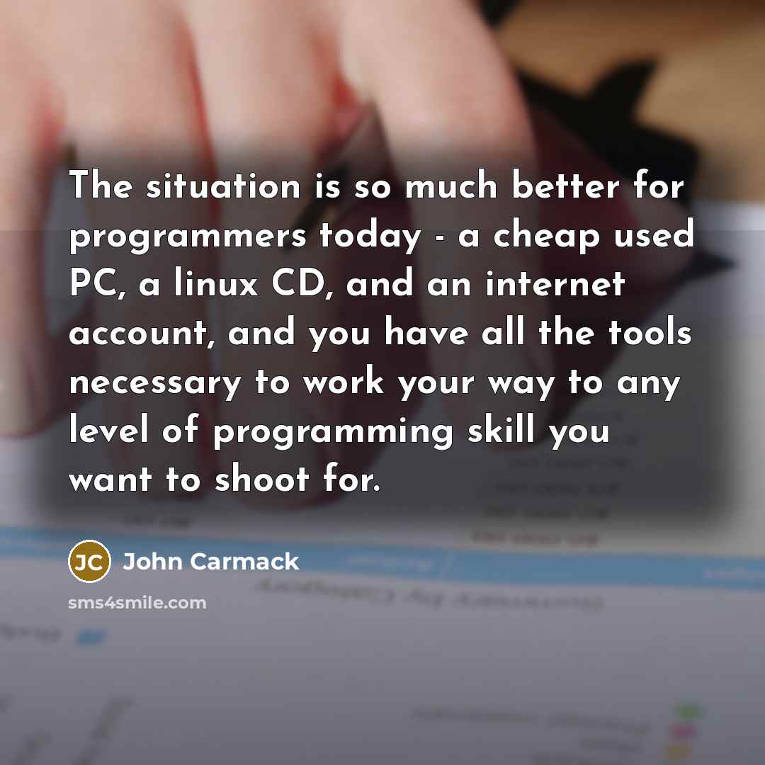 “The situation is so much better for programmers today -…” quote by John Carmack