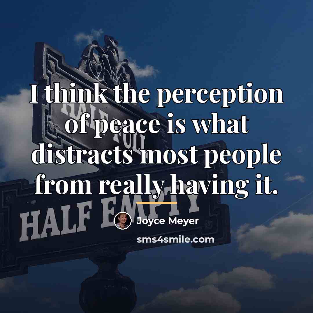 “I think the perception of peace is what distracts most…” quote by Joyce Meyer